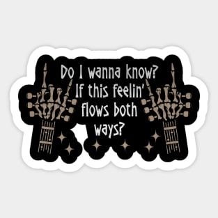 Do I Wanna Know If This Feelin' Flows Both Ways Skeleton Hands Sticker